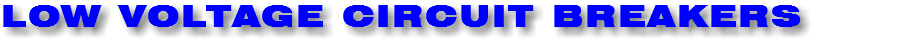 LOW VOLTAGE CIRCUIT BREAKERS 